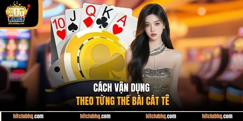 Cách vận dụng theo từng thế bài cát tê